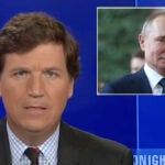 Tucker Carlson Defends Putin Amid Ukraine Crisis: ‘That Is Not Treason’